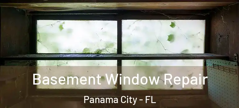  Basement Window Repair Panama City - FL