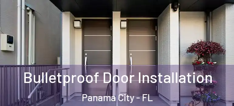  Bulletproof Door Installation Panama City - FL