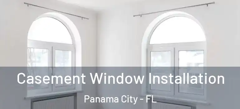  Casement Window Installation Panama City - FL