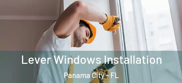  Lever Windows Installation Panama City - FL