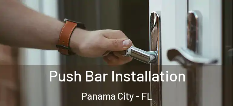  Push Bar Installation Panama City - FL