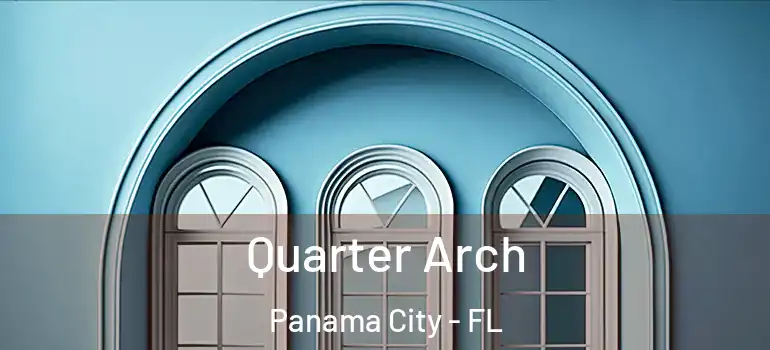  Quarter Arch Panama City - FL