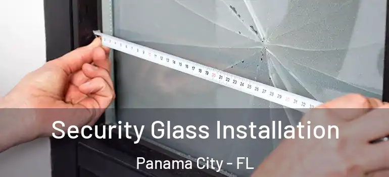  Security Glass Installation Panama City - FL