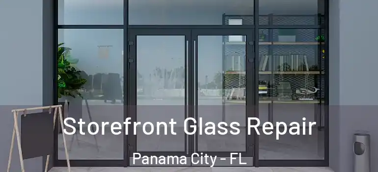  Storefront Glass Repair Panama City - FL