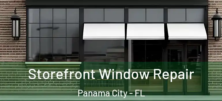  Storefront Window Repair Panama City - FL