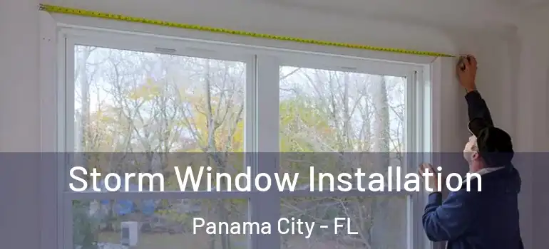  Storm Window Installation Panama City - FL