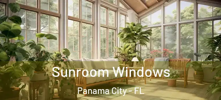  Sunroom Windows Panama City - FL