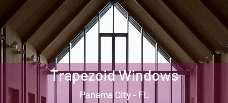  Trapezoid Windows Panama City - FL