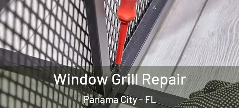  Window Grill Repair Panama City - FL