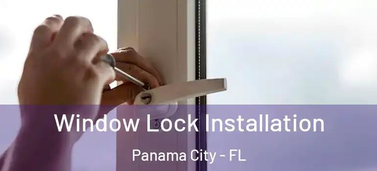  Window Lock Installation Panama City - FL